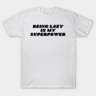 Being Lazy Is My Superpower. Funny Procrastination Saying T-Shirt